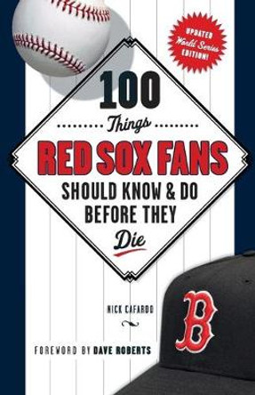 100 Things Red Sox Fans Should Know & Do Before They Die by Nick Cafardo