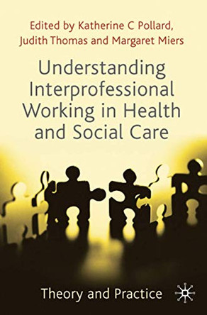 Understanding Interprofessional Working in Health and Social Care: Theory and Practice by Katherine Pollard 9780230216792 [USED COPY]