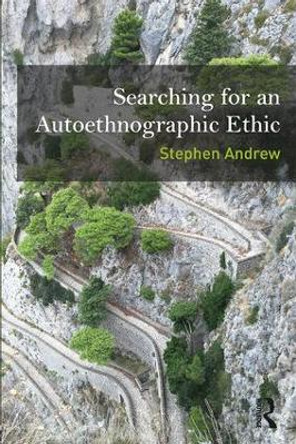 Searching for an Autoethnographic Ethic by Stephen Andrew