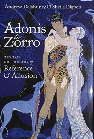 Adonis to Zorro: Oxford Dictionary of Reference and Allusion by Andrew Delahunty 9780199567454 [USED COPY]