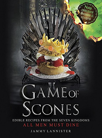 Game of Scones: All Men Must Dine by Jammy Lannister 9781409170310 [USED COPY]