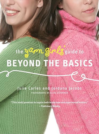 The Yarn Girls' Guide to Beyond the Basics by Julie Carles 9780307586438 [USED COPY]