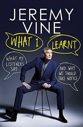 What I Learnt: What My Listeners Say - and Why We Should Take Note by Jeremy Vine 9781474604925 [USED COPY]