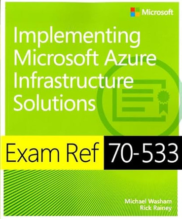 Exam Ref 70-533 Implementing Microsoft Azure Infrastructure Solutions by Michael Washam 9780735697065 [USED COPY]