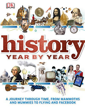 History Year by Year: The ultimate visual guide to the events that shaped the world by DK 9781409323686 [USED COPY]