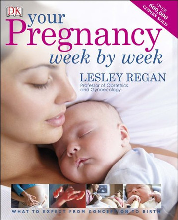 Your Pregnancy Week by Week: What to Expect from Conception to Birth by Lesley Regan 9781409326663 [USED COPY]