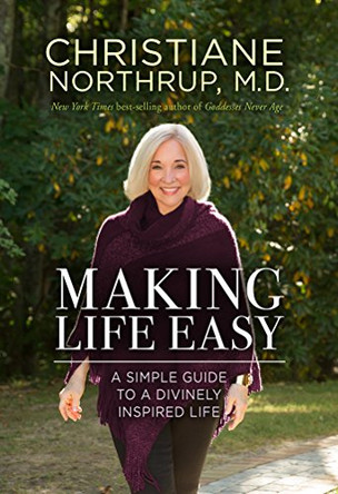 Making Life Easy: How the Divine Inside Can Heal Your Body and Your Life by Dr. Christiane Northrup 9781401951467 [USED COPY]