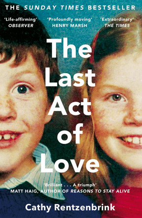The Last Act of Love: The Story of My Brother and His Sister by Cathy Rentzenbrink 9781447286394 [USED COPY]