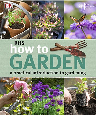 RHS How to Garden: A Practical Introduction to Gardening by DK 9781405366403 [USED COPY]