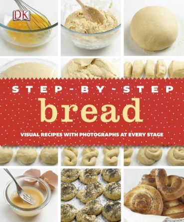 Step-by-Step Bread: Visual Recipes with Photographs at Every Stage by DK 9781405368254 [USED COPY]