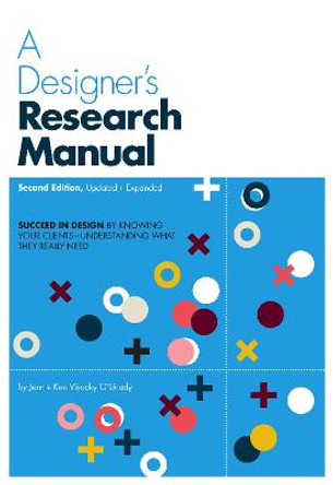 A Designer's Research Manual, 2nd edition, Updated and Expanded: Succeed in design by knowing your clients and understanding what they really need by Jenn Visocky O'Grady