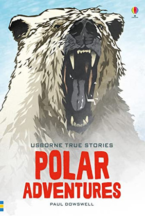 True Stories of Polar Adventure by Paul Dowswell 9781474948135 [USED COPY]