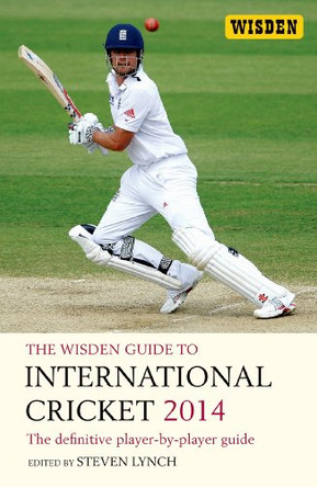 The Wisden Guide to International Cricket 2014: The Definitive Player-by-Player Guide: 2014 by Steven Lynch 9781408194737 [USED COPY]