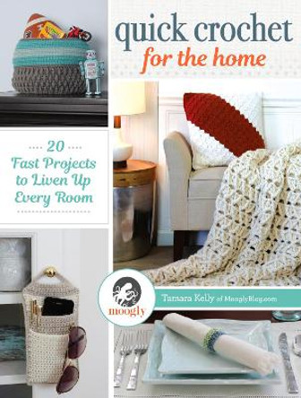 Quick Crochet for the Home: 20 Fast Projects to Liven Up Every Room by Tamara Kelly