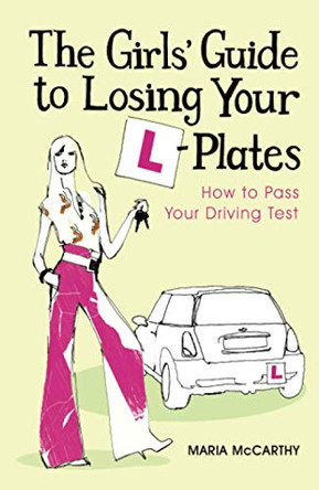 The Girls' Guide To Losing Your L-Plates: How to Pass Your Driving Test by Maria McCarthy 9781416526605 [USED COPY]