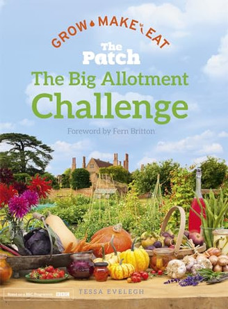 The Big Allotment Challenge: The Patch - Grow Make Eat by Tessa Evelegh 9781444782806 [USED COPY]