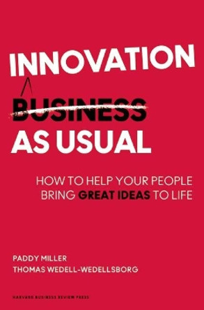 Innovation as Usual: How to Help Your People Bring Great Ideas to Life by Paddy Miller 9781422144190 [USED COPY]