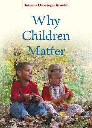 Why Children Matter by Johann Christoph Arnold 9780874868845 [USED COPY]