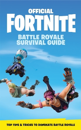 FORTNITE Official: The Battle Royale Survival Guide by Epic Games 9781472262134 [USED COPY]