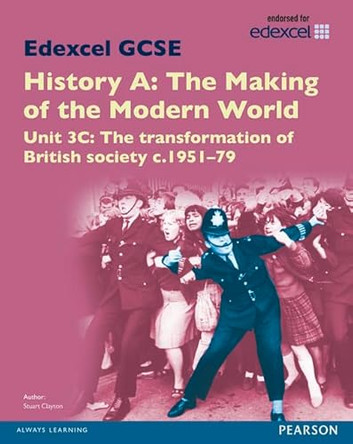 Edexcel GCSE History A The Making of the Modern World: Unit 3C The transformation of British society c1951-79 SB 2013 by Stuart Clayton 9781446906774 [USED COPY]