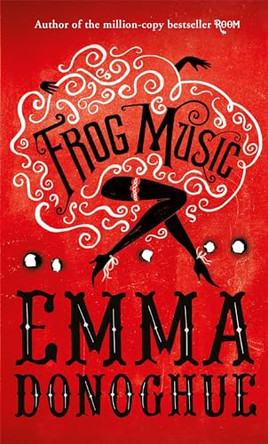 Frog Music by Emma Donoghue 9781447249740 [USED COPY]