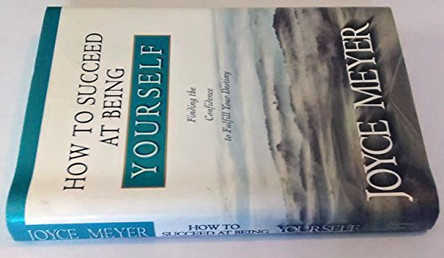 How to Succeed at Being Yourself: Finding the Confidence to Fulfill Your Destiny by Joyce Meyer 9781577941644 [USED COPY]