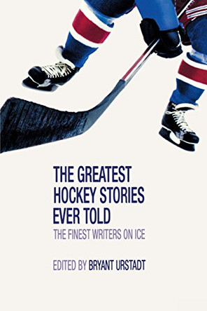 Greatest Hockey Stories Ever Told by Bryant Urstadt 9781592289059 [USED COPY]