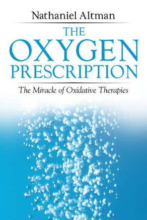 The Oxygen Prescription: The Miracle of Oxidative Therapies by Nathaniel Altman 9781594771774 [USED COPY]