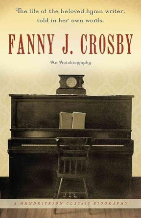 Fanny J. Crosby: An Autobiography by Fanny Crosby 9781598562811 [USED COPY]