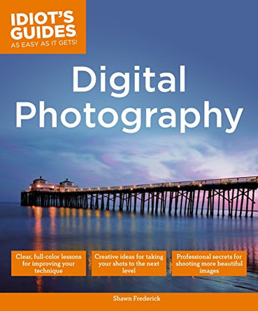 Idiot's Guides: Digital Photography by Shawn Frederick 9781615644131 [USED COPY]