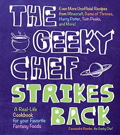 The Geeky Chef Strikes Back: Even More Unofficial Recipes from Minecraft, Game of Thrones, Harry Potter, Twin Peaks, and More! by Cassandra Reeder 9781631062933 [USED COPY]