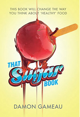 That Sugar Book: This book will change the way you think about 'healthy' food by Damon Gameau 9781447299714 [USED COPY]