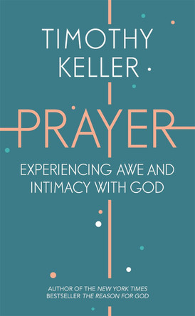 Prayer: Experiencing Awe and Intimacy with God by Timothy Keller