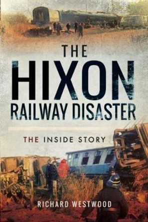 The Hixon Railway Disaster: The Inside Story by Richard Westwood 9781473884434 [USED COPY]