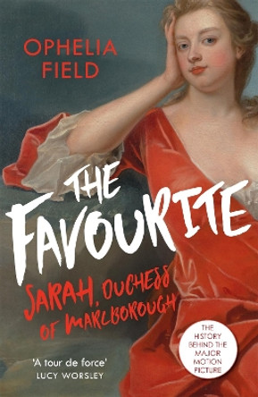 The Favourite: The Life of Sarah Churchill and the History Behind the Major Motion Picture by Ophelia Field 9781474605359 [USED COPY]