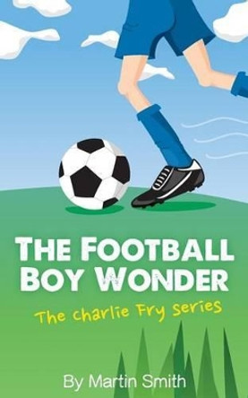 The Football Boy Wonder by Martin Smith 9781517185268 [USED COPY]