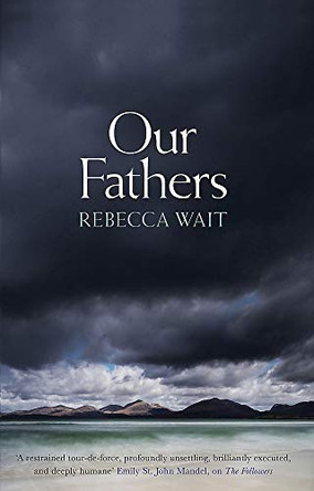 Our Fathers: A gripping, tender novel about fathers and sons from the highly acclaimed author by Rebecca Wait 9781529400052 [USED COPY]