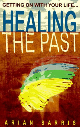 Healing the Past: And Getting on with Your Life by Arian Sarris 9781567186017 [USED COPY]