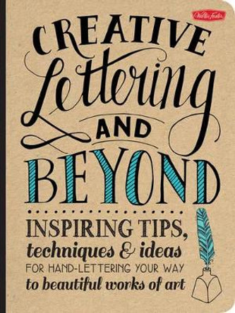 Creative Lettering and Beyond: Inspiring Tips, Techniques, and Ideas for Hand Lettering Your Way to Beautiful Works of Art by Gabri Joy Kirkendall 9781600583971 [USED COPY]