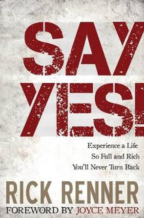 Say Yes! by Rick Renner 9781606839744 [USED COPY]