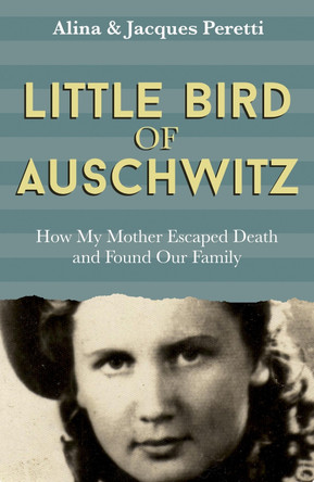 Little Bird of Auschwitz: How My Mother Escaped Death and Found Our Family by Jacques Peretti 9781473646452 [USED COPY]