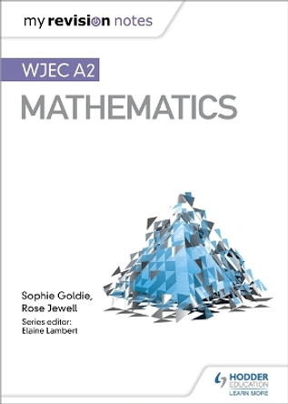 My Revision Notes: WJEC A2 Mathematics by Sophie Goldie 9781510467194 [USED COPY]