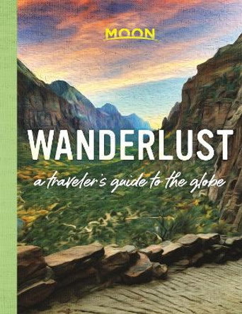 Wanderlust: A Traveler's Guide to the Globe (First Edition) by Guides