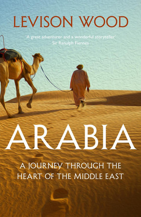 Arabia: A Journey Through The Heart of the Middle East by Levison Wood 9781473676305 [USED COPY]