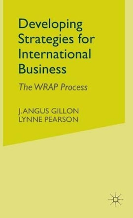 Developing Strategies for International Business: The WRAP Process by J. Gillon 9781403934147 [USED COPY]