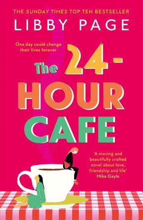 The 24-Hour Cafe: The new uplifting story of friendship, hope and following your dreams from the Sunday Times bestseller by Libby Page 9781409175261 [USED COPY]