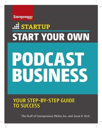 Start Your Own Podcast Business by The Staff of Entrepreneur Media
