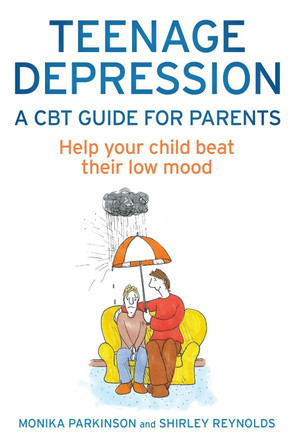 Teenage Depression - A CBT Guide for Parents: Help your child beat their low mood by Shirley Reynolds 9781472114549 [USED COPY]