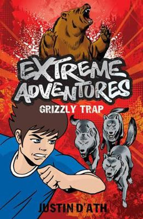 Extreme Adventures: Grizzly Trap by Justin D'Ath 9781408126479 [USED COPY]