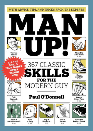 Man Up! 367 Classic Skills for the Modern Guy by Paul O'Donnell 9781579653910 [USED COPY]